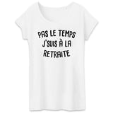 T-Shirt Femme Pas le temps j'suis à la retraite 