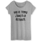 T-Shirt Femme Pas le temps j'suis à la retraite 