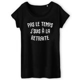 T-Shirt Femme Pas le temps j'suis à la retraite 