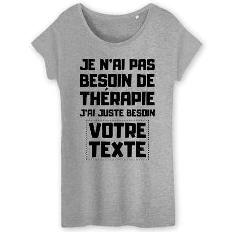 T-Shirt Femme Personnalisé Je n'ai pas besoin de thérapie "votre texte" Gris