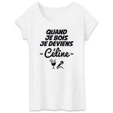 T-Shirt Femme Quand je bois je deviens Céline 