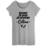 T-Shirt Femme Quand je bois je deviens Céline 