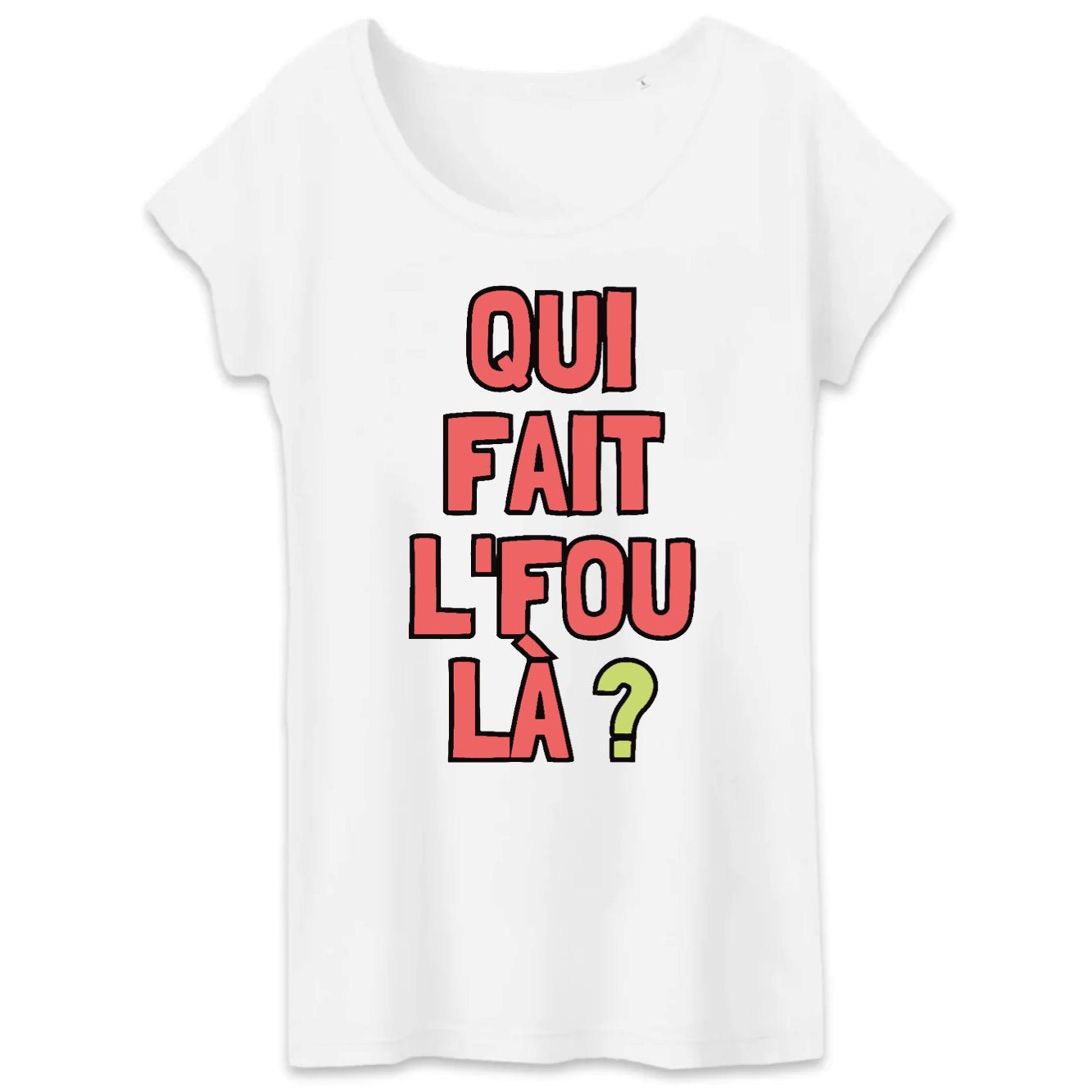 T-Shirt Femme Qui fait l'fou là ? 