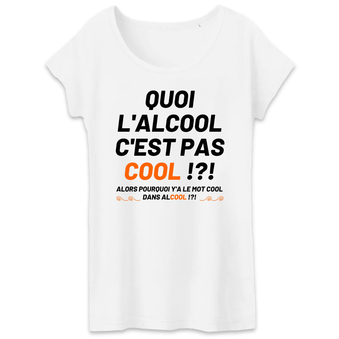 T-Shirt Femme Quoi l'alcool c'est pas cool 