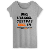 T-Shirt Femme Quoi l'alcool c'est pas cool 