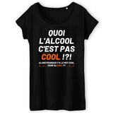 T-Shirt Femme Quoi l'alcool c'est pas cool 