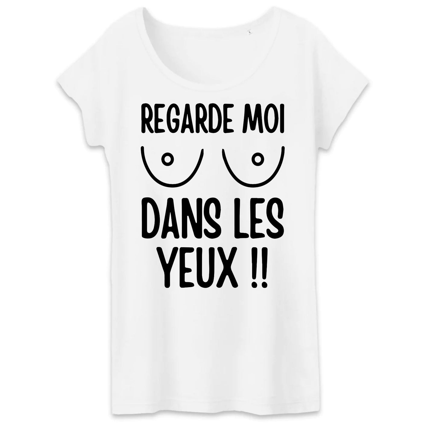 T-Shirt Femme Regarde moi dans les yeux 