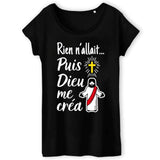 T-Shirt Femme Rien n'allait puis Dieu me créa 