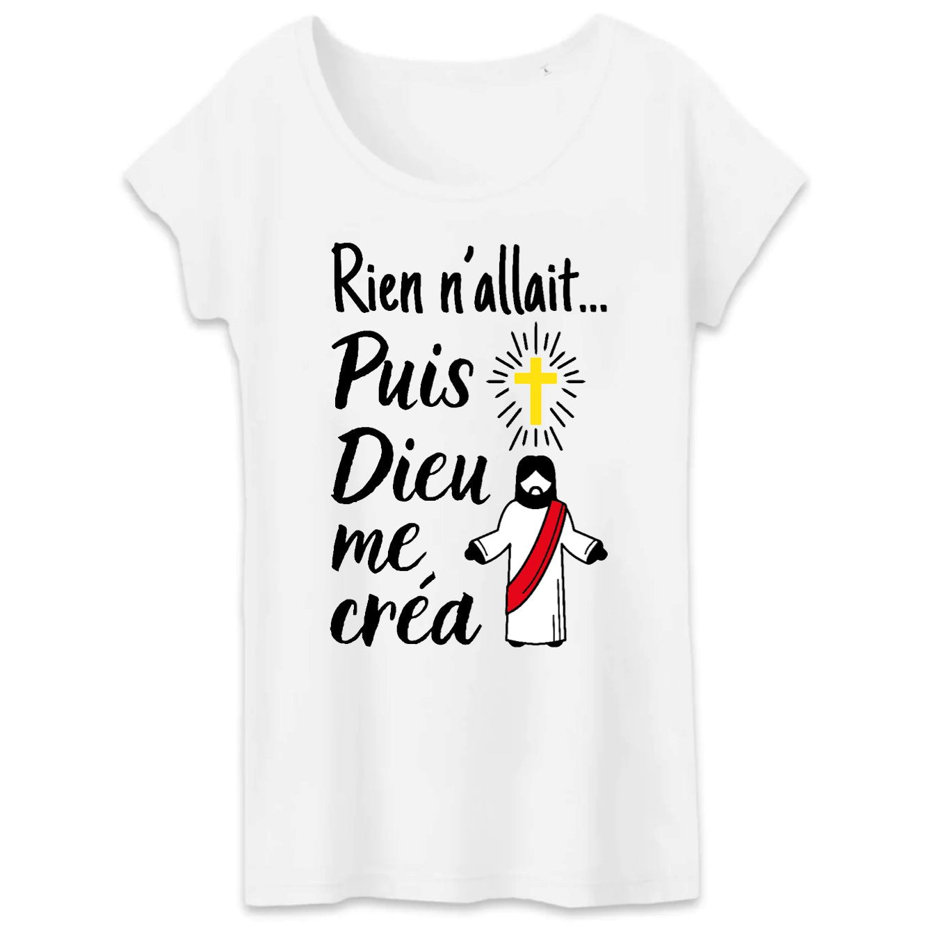 T-Shirt Femme Rien n'allait puis Dieu me créa 