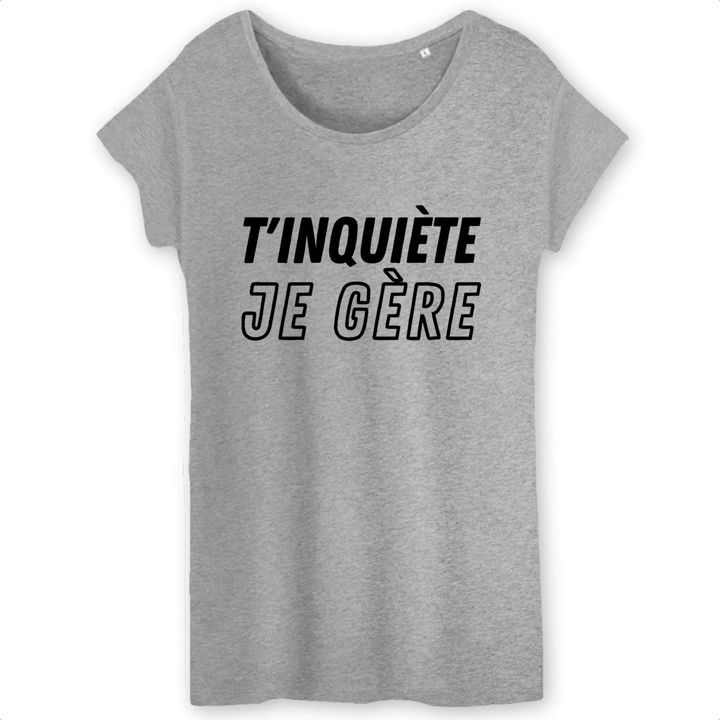 T-Shirt Femme T'inquiète je gère 