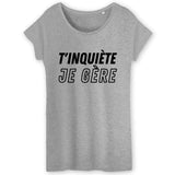 T-Shirt Femme T'inquiète je gère 