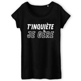 T-Shirt Femme T'inquiète je gère 