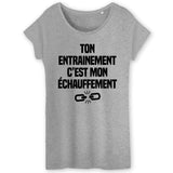 T-Shirt Femme Ton entraînement c'est mon échauffement 