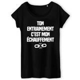 T-Shirt Femme Ton entraînement c'est mon échauffement 