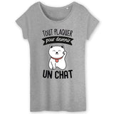 T-Shirt Femme Tout plaquer pour devenir un chat 