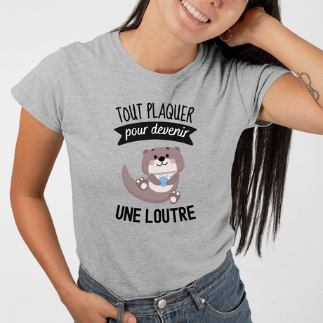 T-Shirt Femme Tout plaquer pour devenir une loutre Gris