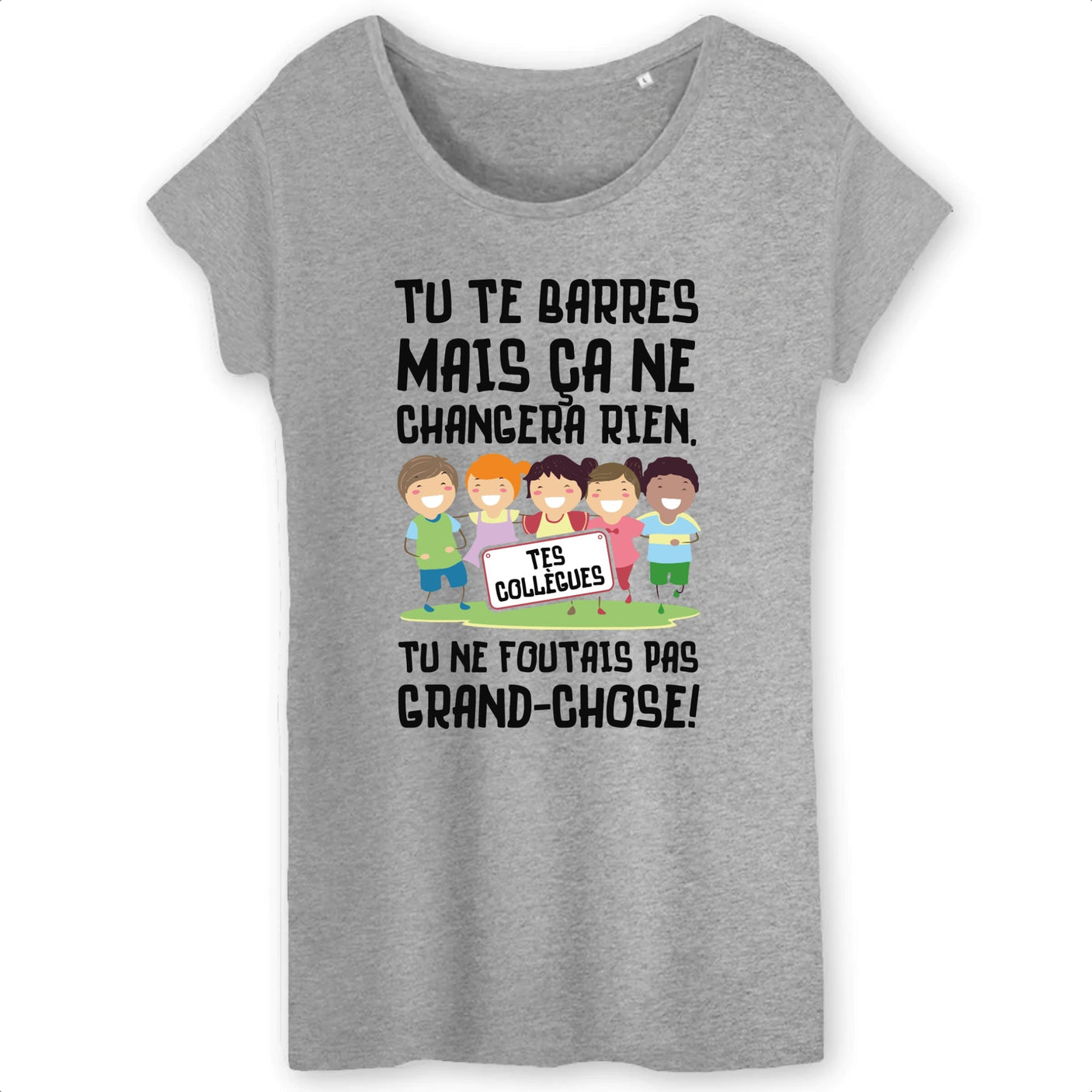 T-Shirt Femme Tu te barres mais ça ne changera rien 