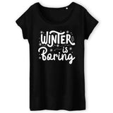 T-Shirt Femme Winter is boring 