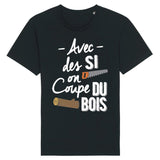 T-Shirt Homme Avec des si on coupe du bois 