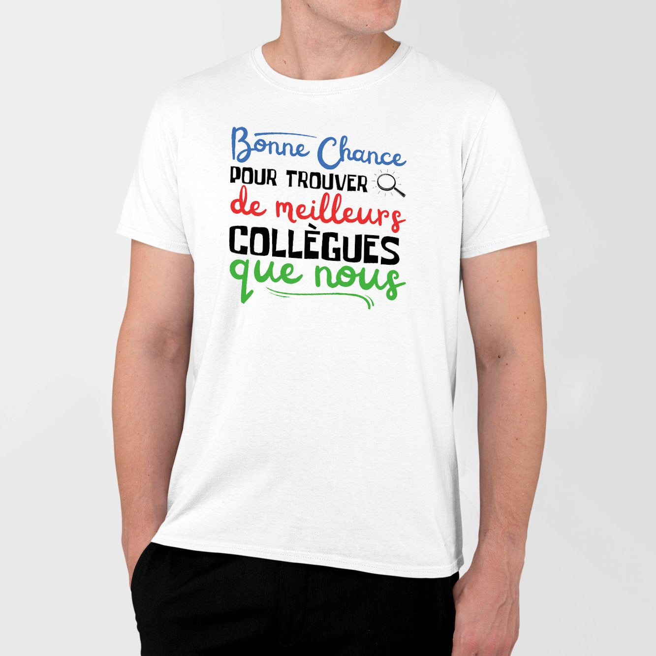 T-Shirt Homme Bonne chance pour trouver de meilleurs collègues Blanc