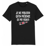 T-Shirt Homme Je ne parlerai qu'en présence de ma vodka 