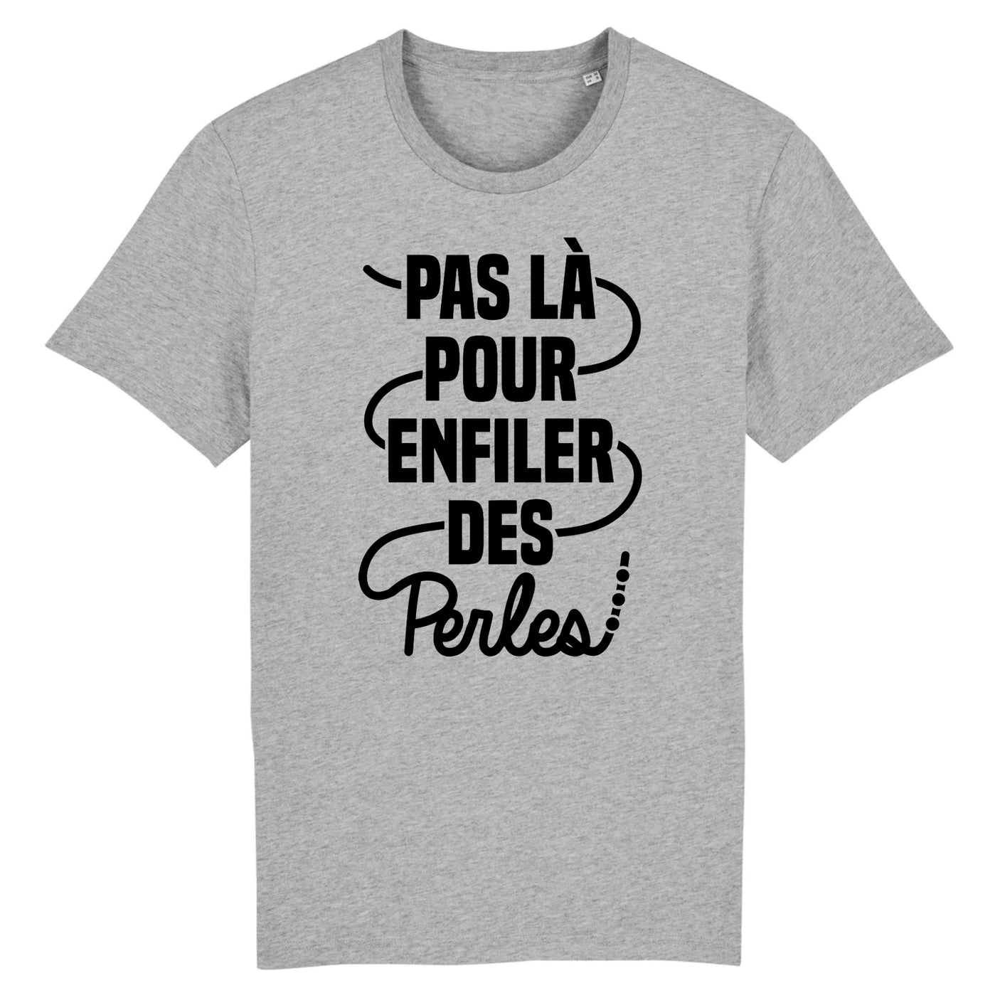 T-Shirt Homme Pas là pour enfiler des perles 