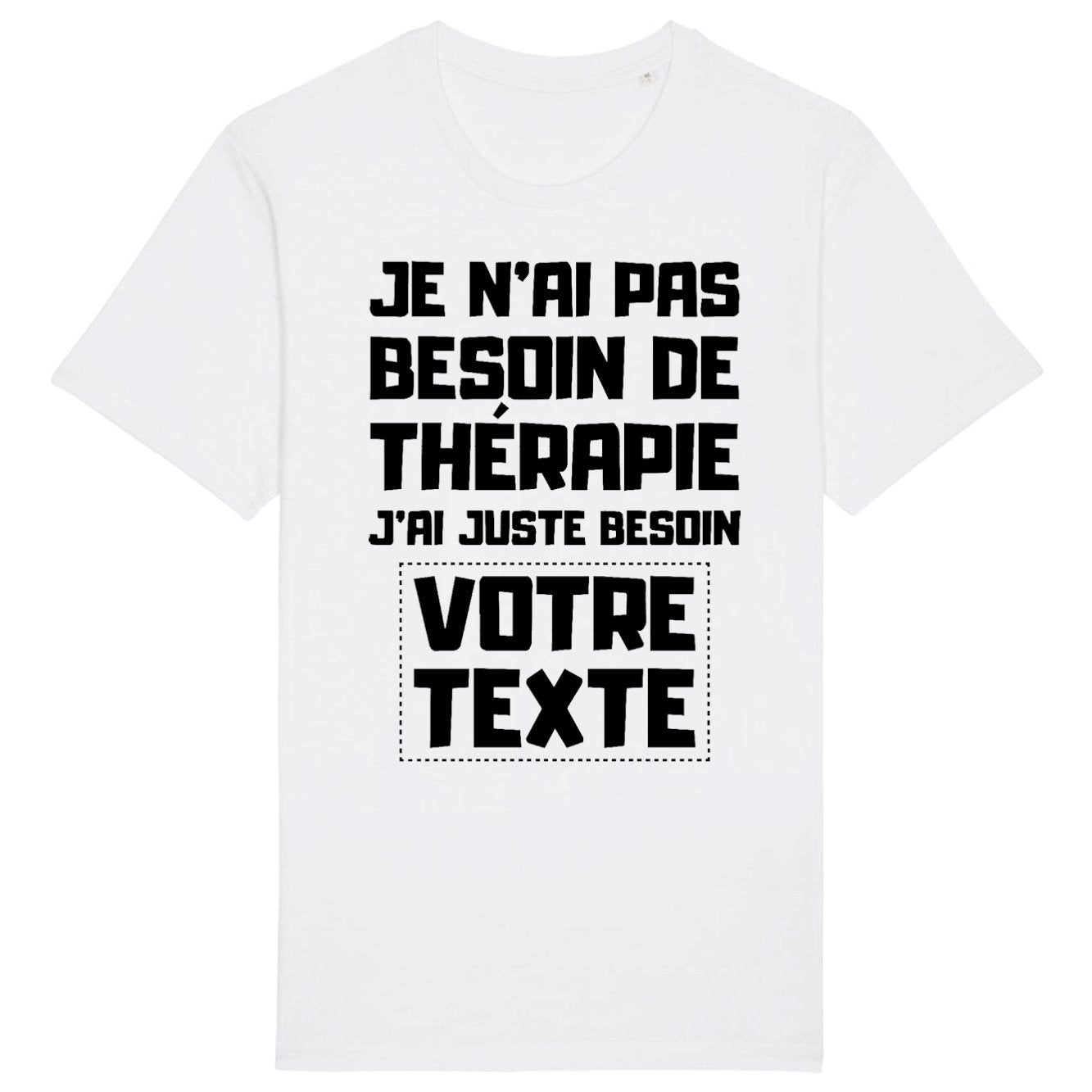 T-Shirt Homme Personnalisé Je n'ai pas besoin de thérapie "votre texte" Blanc