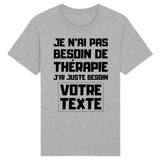 T-Shirt Homme Personnalisé Je n'ai pas besoin de thérapie "votre texte" Gris