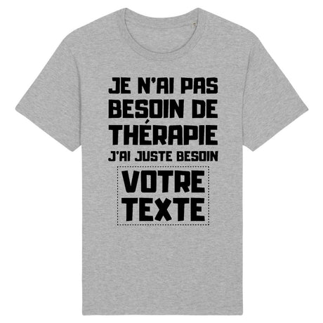 T-Shirt Homme Personnalisé Je n'ai pas besoin de thérapie "votre texte" Gris