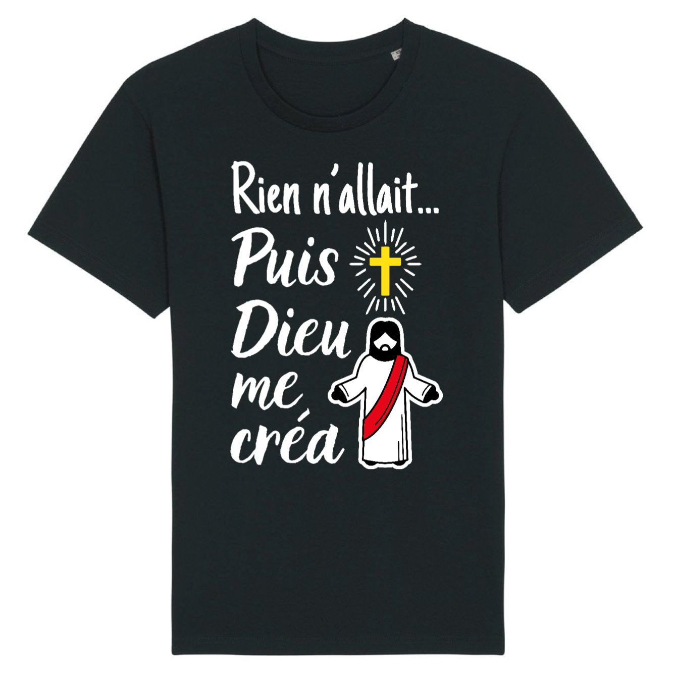 T-Shirt Homme Rien n'allait puis Dieu me créa 