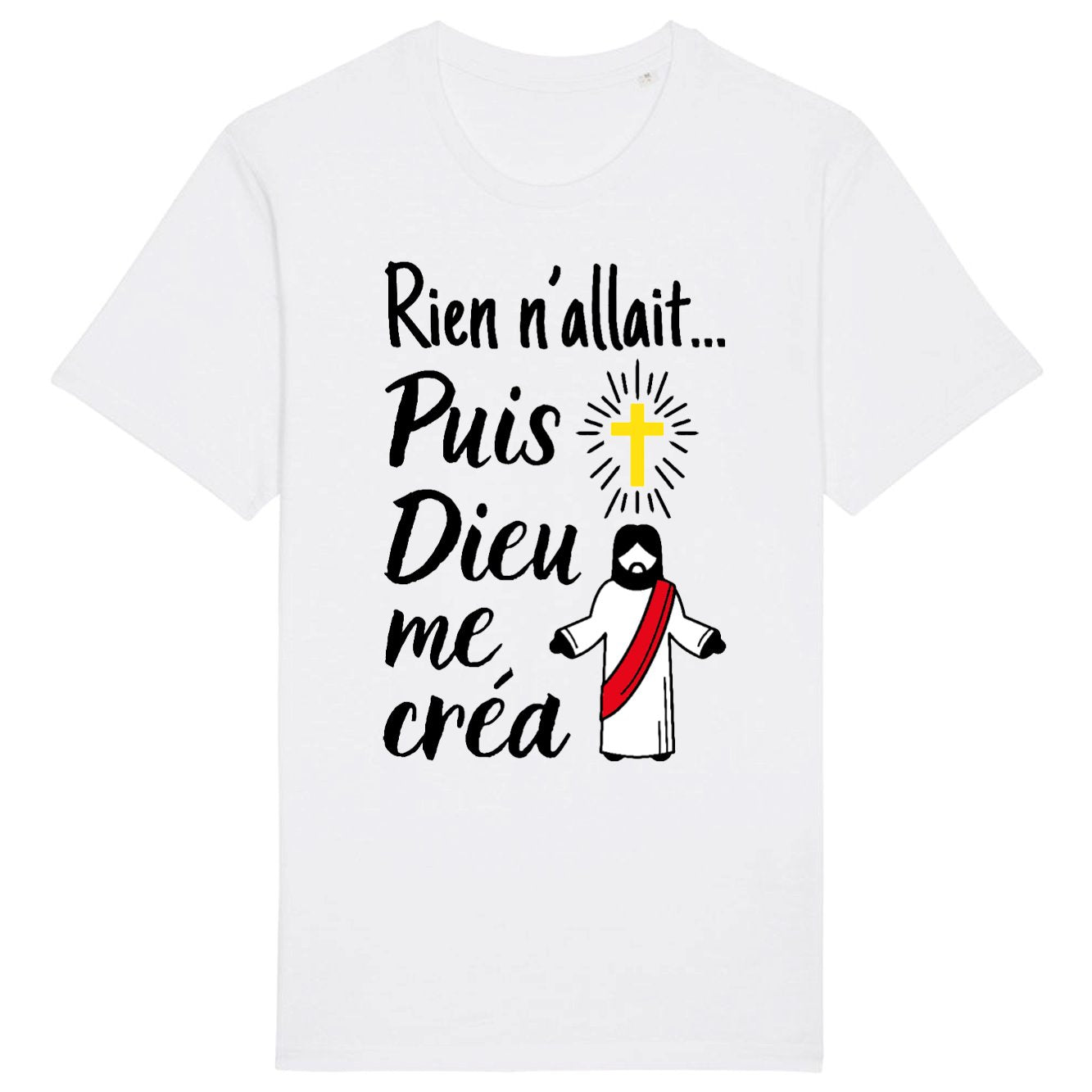 T-Shirt Homme Rien n'allait puis Dieu me créa 