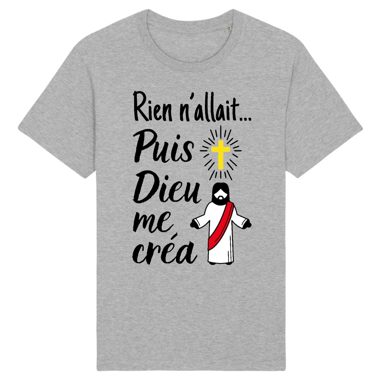 T-Shirt Homme Rien n'allait puis Dieu me créa 