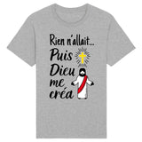 T-Shirt Homme Rien n'allait puis Dieu me créa 