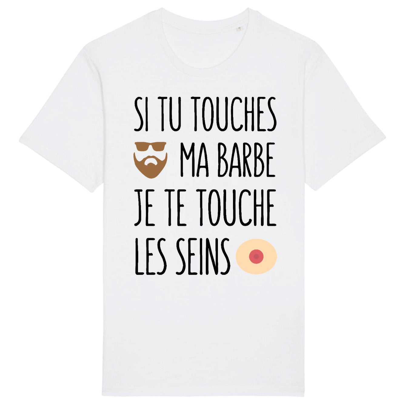 T-Shirt Homme Si tu touches ma barbe je te touche les seins 