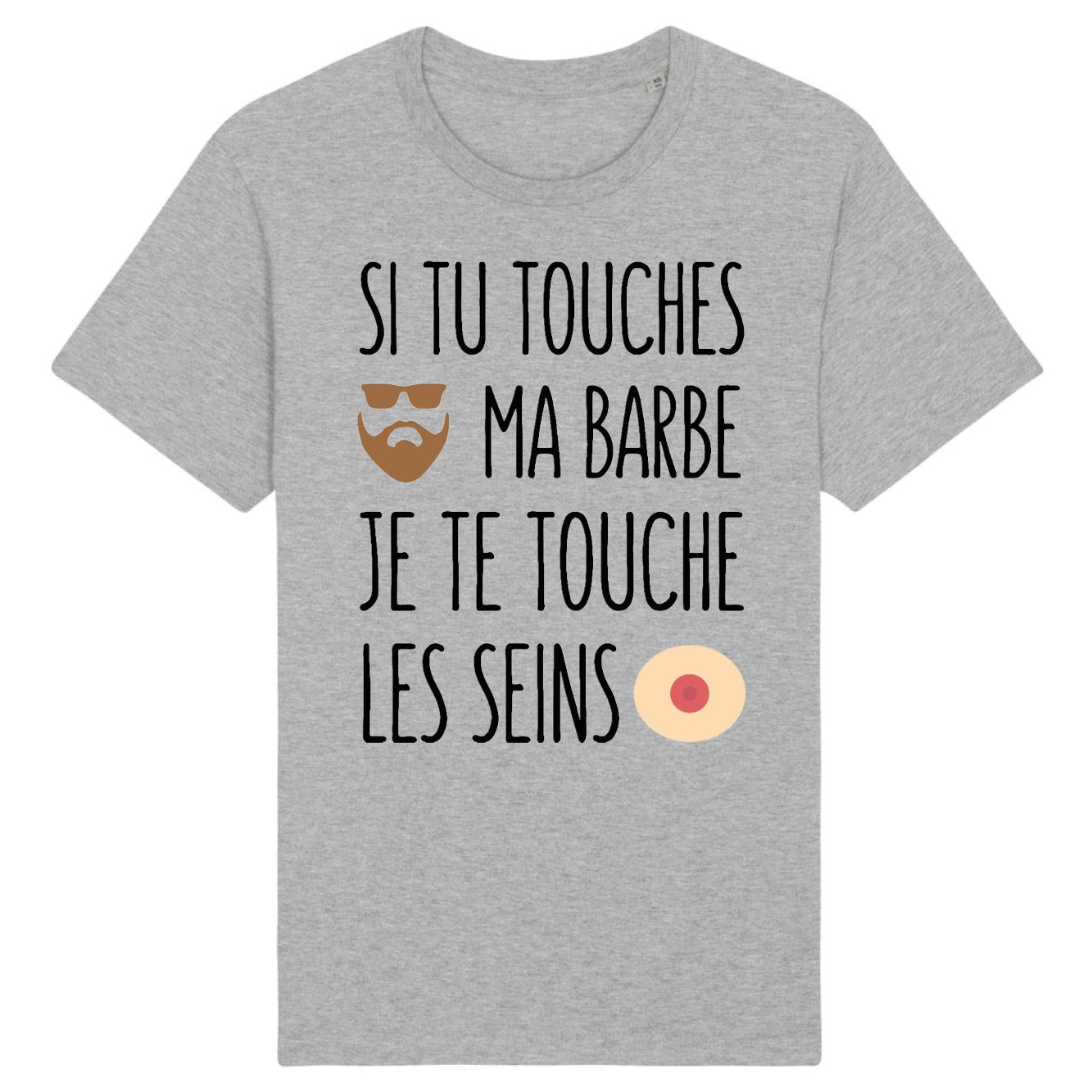 T-Shirt Homme Si tu touches ma barbe je te touche les seins 