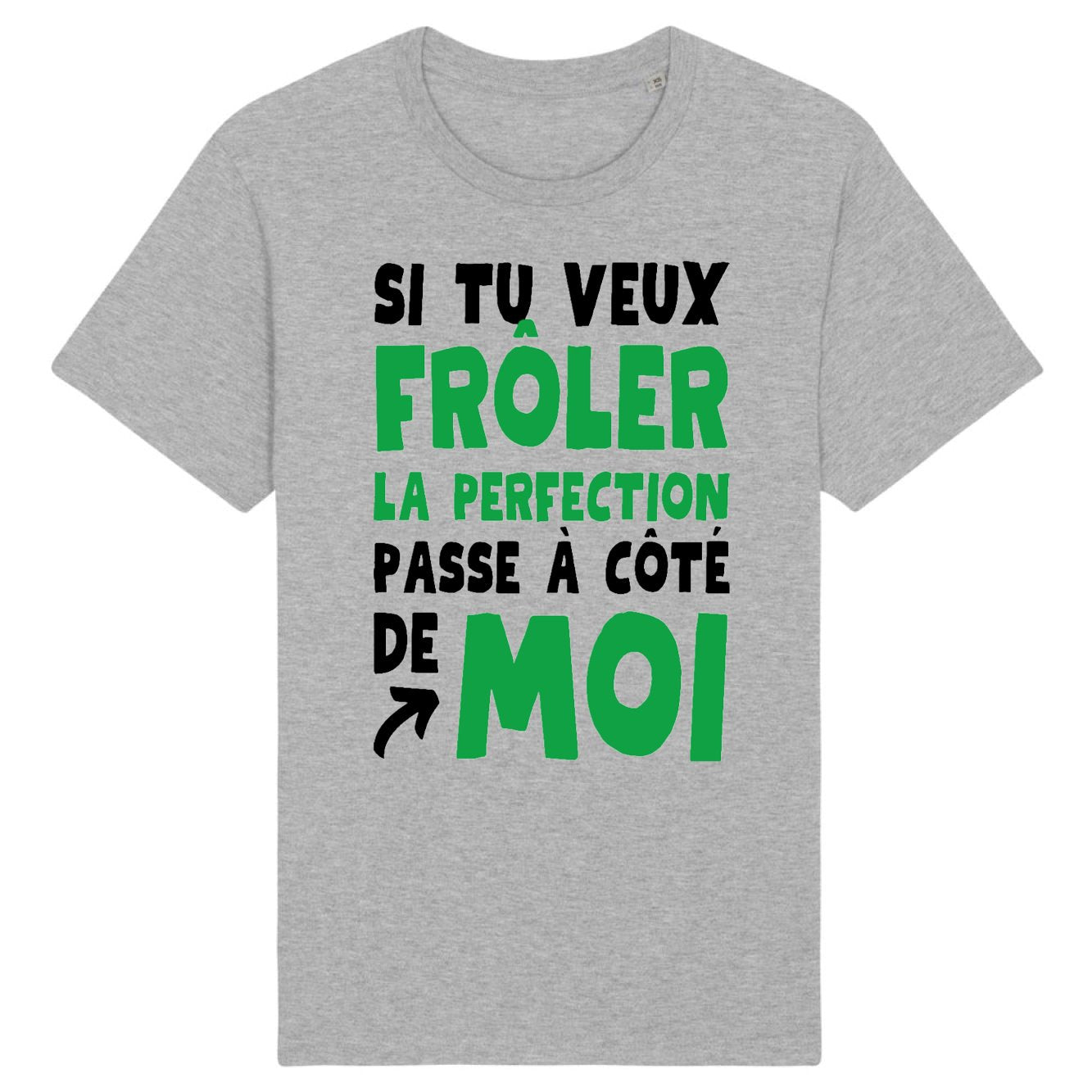 T-Shirt Homme Si tu veux frôler la perfection passe à côté de moi 