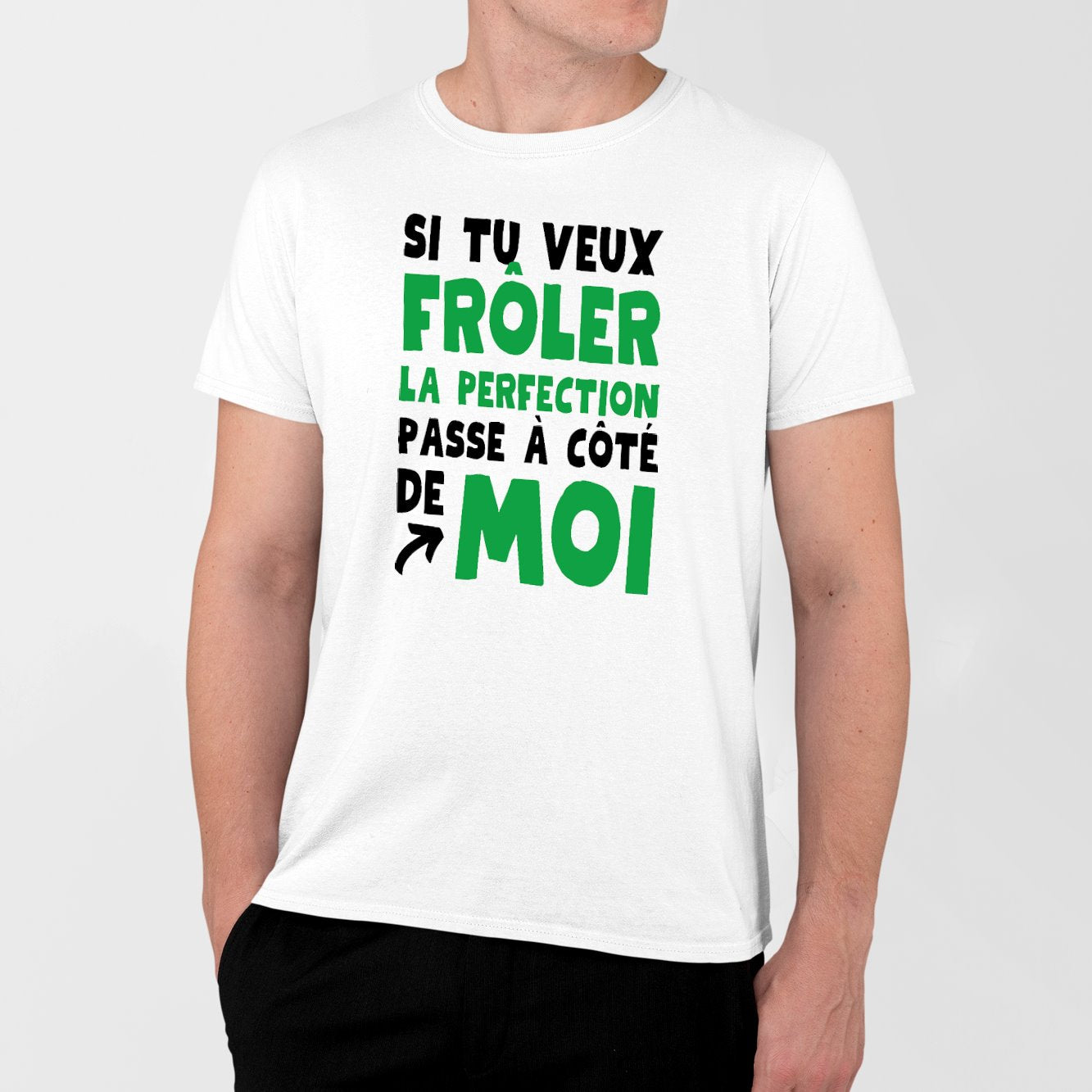 T-Shirt Homme Si tu veux frôler la perfection passe à côté de moi Blanc