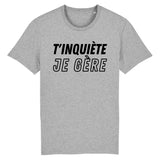 T-Shirt Homme T'inquiète je gère 