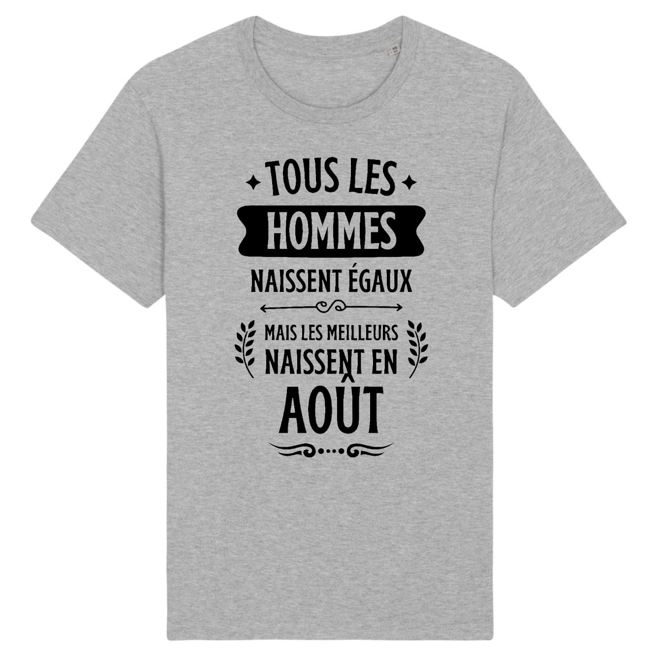 T-Shirt Homme Tous les hommes naissent égaux les meilleurs en août 