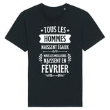 T-Shirt Homme Tous les hommes naissent égaux les meilleurs en février 