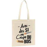 Tote bag Avec des si on coupe du bois 