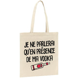 Tote bag Je ne parlerai qu'en présence de ma vodka 