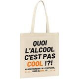 Tote bag Quoi l'alcool c'est pas cool 