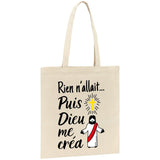 Tote bag Rien n'allait puis Dieu me créa 