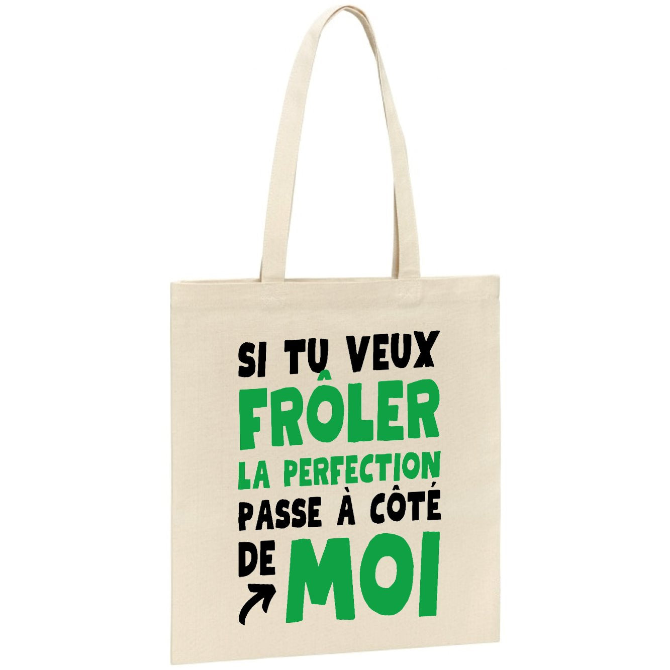 Tote bag Si tu veux frôler la perfection passe à côté de moi 