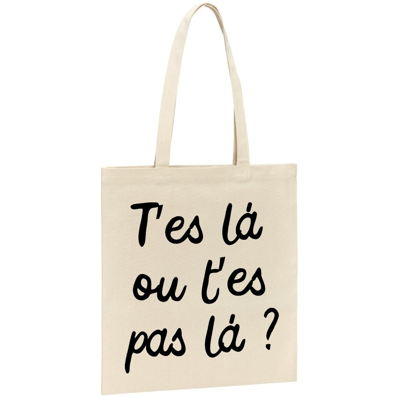 Tote bag T'es là ou t'es pas là 