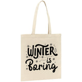 Tote bag Winter is boring 